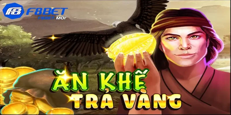 Ăn khế trả vàng F8Bet