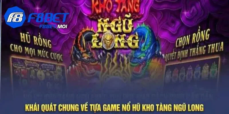 Kho tàng ngũ long F8Bet Giới thiệu khái quát về kho tàng ngũ long F8Bet