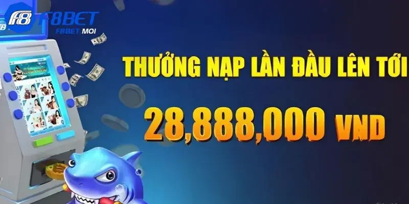 Khuyến mãi F8Bet Khuyến mãi F8Bet cho lần nạp đầu & các lần sau