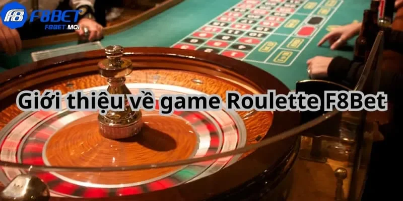 Roulette F8Bet Giới thiệu về game Roulette F8Bet